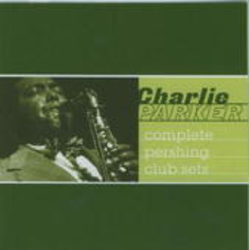 Charlie Parker – Complete Pershing Club Sets