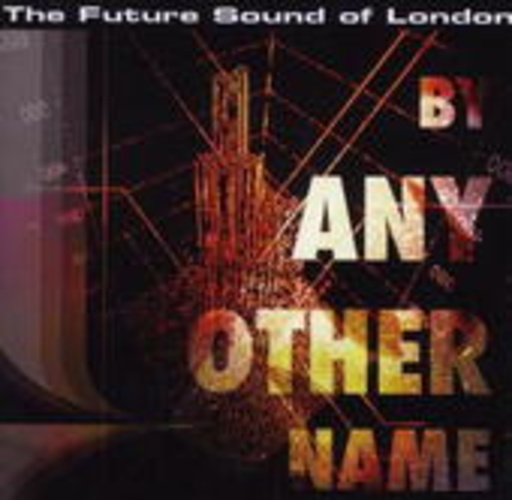 The Future Sound Of London – By An Other Name