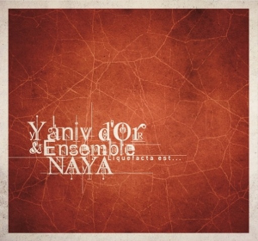 Yaniv D'Or & Ensemble Naya – Liquefacta Est...
