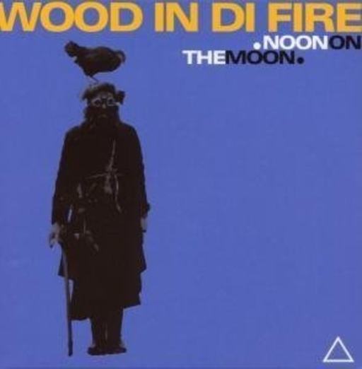 Wood In Di Fire – Noon On The Moon