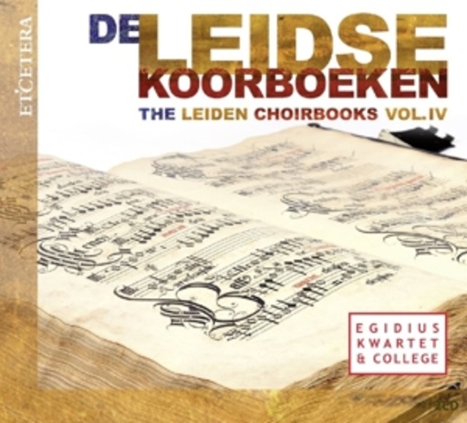 Egidius Kwartet & College – The Leiden Choirbooks Vol. IV