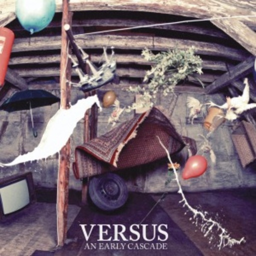 An Early Cascade – Versus