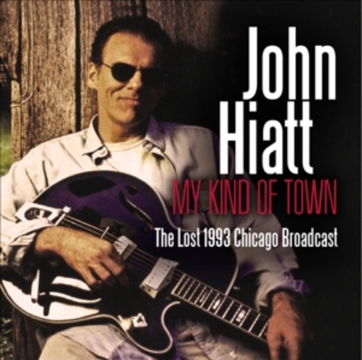 John Hiatt – My Kind Of Town - The Lost 1993 Chicago Broadcast