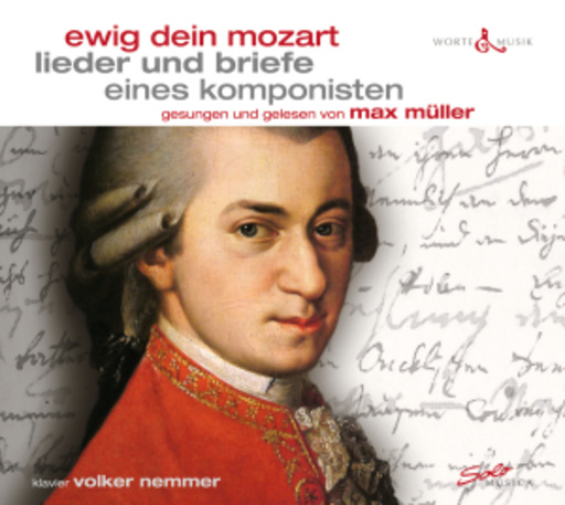 Max Müller/Volker Nemmer – Ewig dein Mozart - Lieder und Briefe eines Komponisten