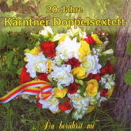 Kärntner Doppelsextett – Du berührst mi - 20 Jahre