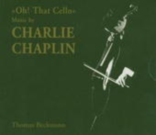 Thomas Beckmann – Oh! That Cello - Music By Charlie Chaplin