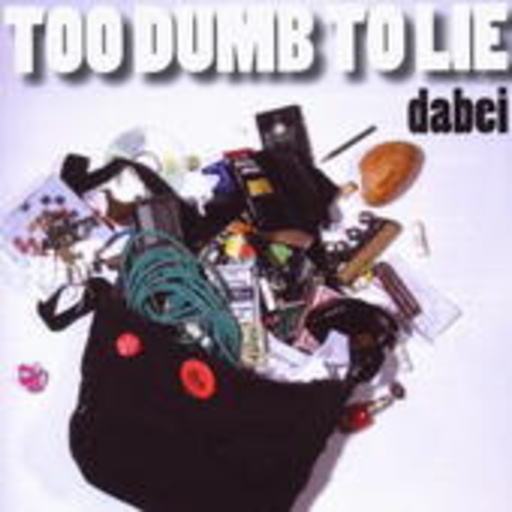 Too Dumb To Lie – Dabei
