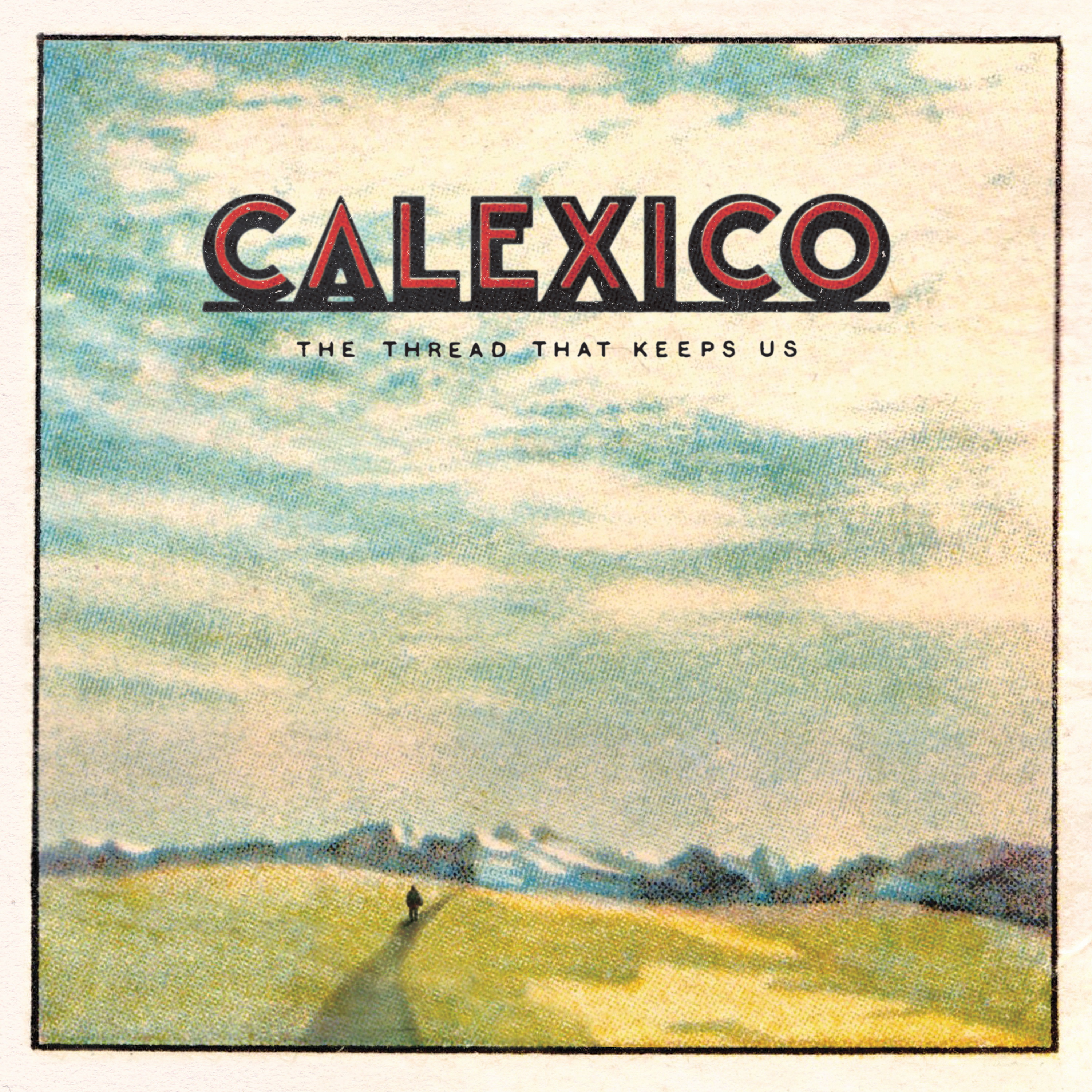 Calexico – The Thread That Keeps Us