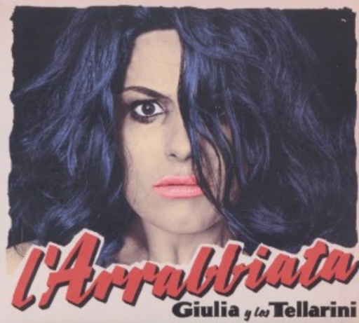 Giulia Y Los Tellarini – L' Arrabbiata