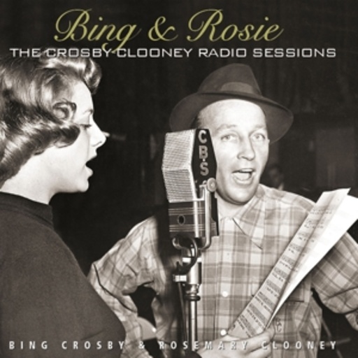 Bing Crosby – Bing & Rosie - The Crosby-Clooney Radio Sessions