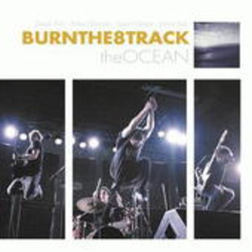 BurnThe8Track – The Ocean