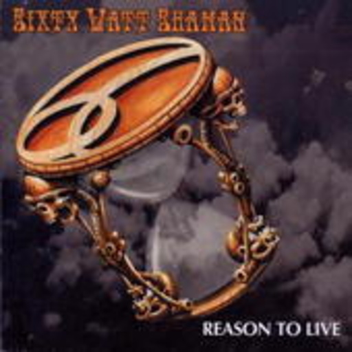 Sixty Watt Shaman – Reason To Live