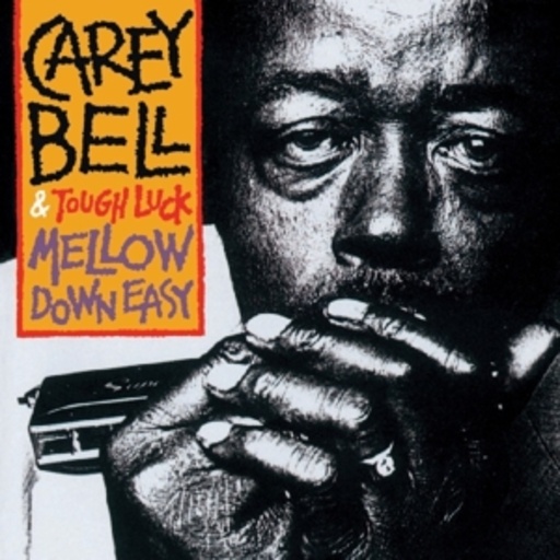 Carey Bell – Mellow Down Easy