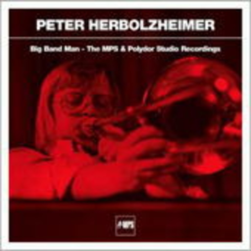 Peter Herbolzheimer – Big Band Man - The MPS & Polydor Studio Recordings