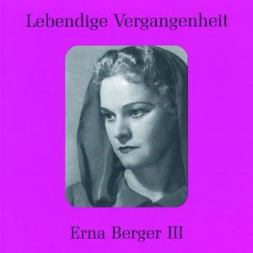 Erna Berger – Lebendige Vergangenheit - Erna Berger III