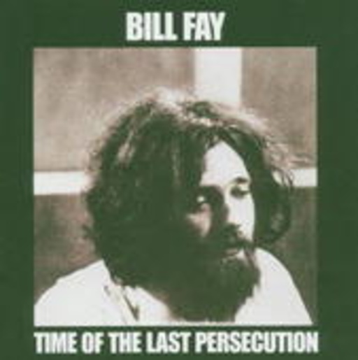 Bill Fay – Time Of The Last Persecution