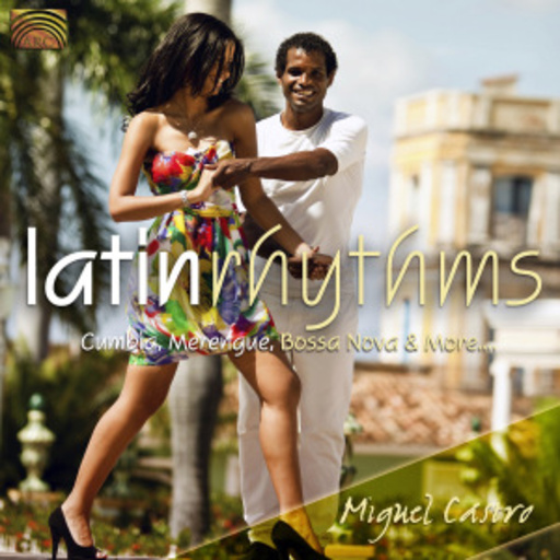 Miguel Castro – Latin Rhythms - Cumbia, Merengue, Bossa Nova & More