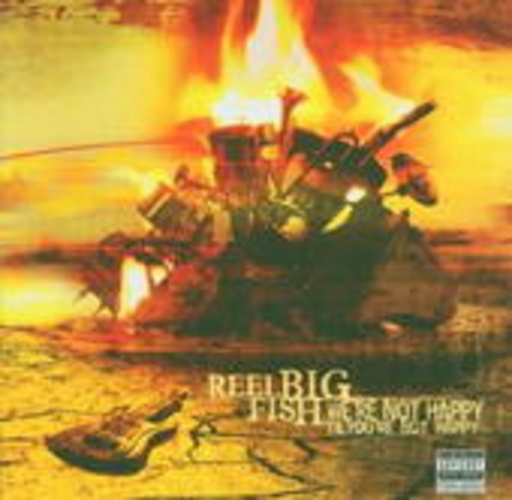 Reel Big Fish – We're Not Happy 'Til Your're Not Happy