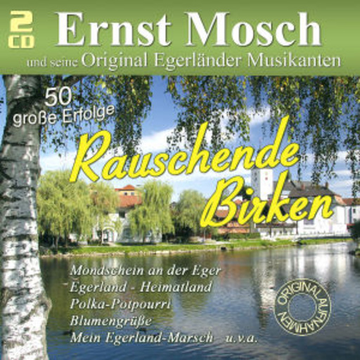 Ernst Mosch und seine Original Egerländer Musikanten – Rauschende Birken - 50 große Erfolge
