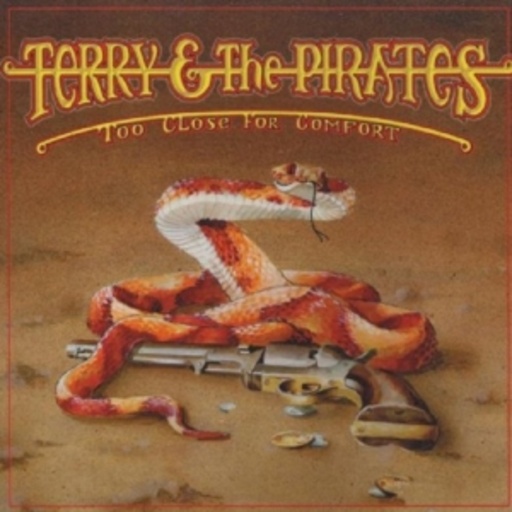 Terry & The Pirates – Too Close For Comfort