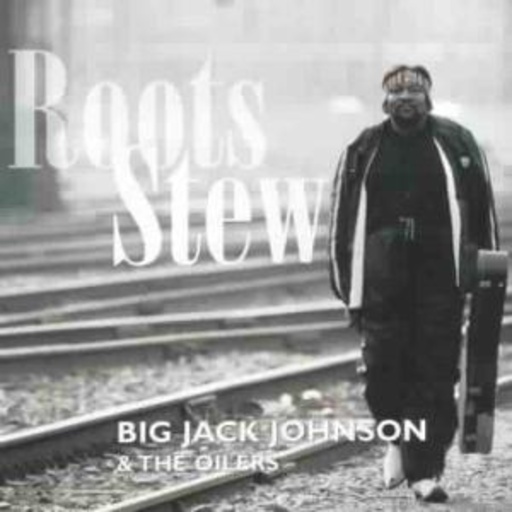 Big Jack Johnson & The Oilers – Roots Stew