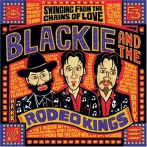 Blackie And The Rodeo Kings – Swinging From The Chains Of Love