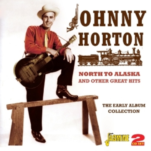 Johnny Horton – North To Alaska And Other Greatest Hits - The Early Album Collection