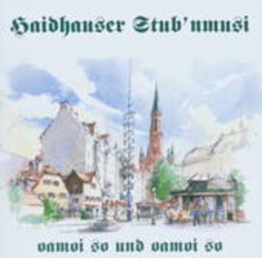 Haidhauser Stub'nmusi – Oamoi so und oamoi so