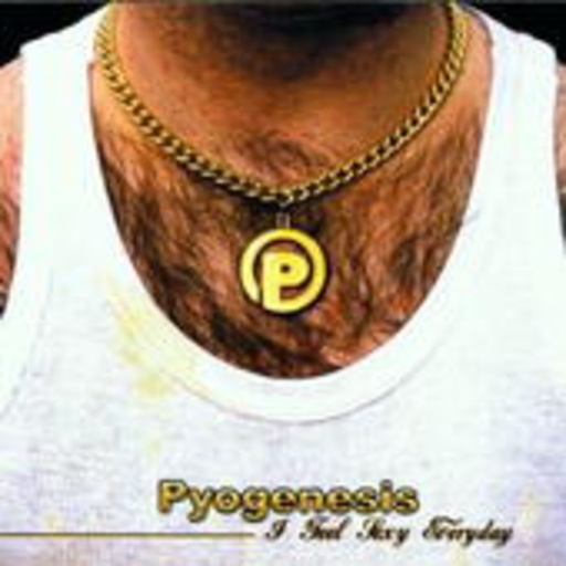 Pyogenesis – I Feel Sexy Every Day