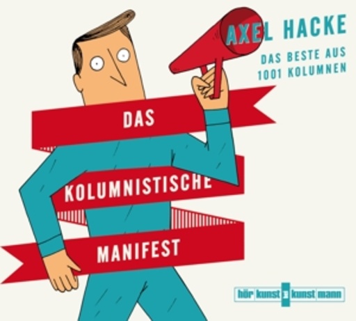 Axel Hacke – Das Kolumnistische Manifest - Das Beste aus 1001 Kolumnen