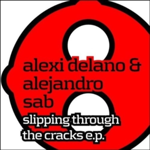 Alexi Delano & Alejandro Sab – Slipping Through The Cracks EP