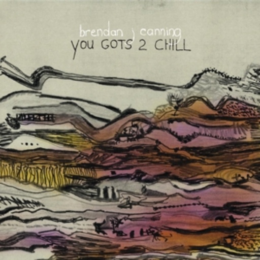 Brendan Canning – You Gots 2 Chill