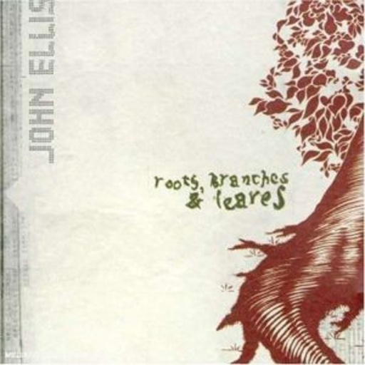 John Ellis – Roots, Branches & Leaves