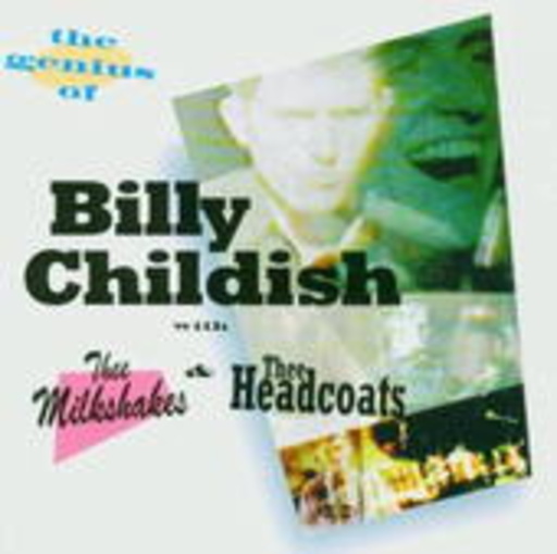 Billy Childish & The Headcoats & The Milkshakes – The Genius Of Billy Childish