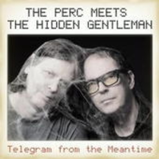 The Perc Meets The Hidden Gentleman – Telegram From The Meantime