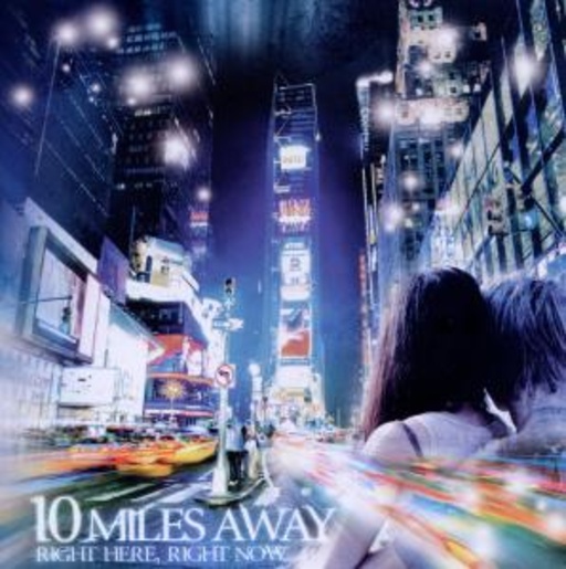 10 Miles Away – Right Here, Right Now