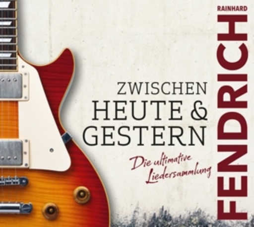 Rainhard Fendrich – Zwischen heute & gestern - Die ultimative Liedersammlung
