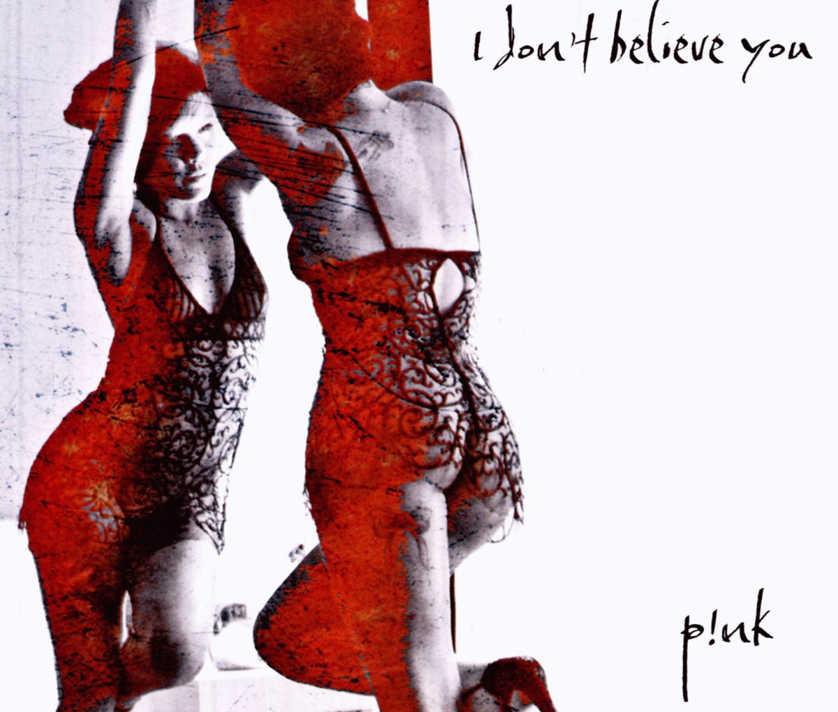 Pink – I Don't Believe You