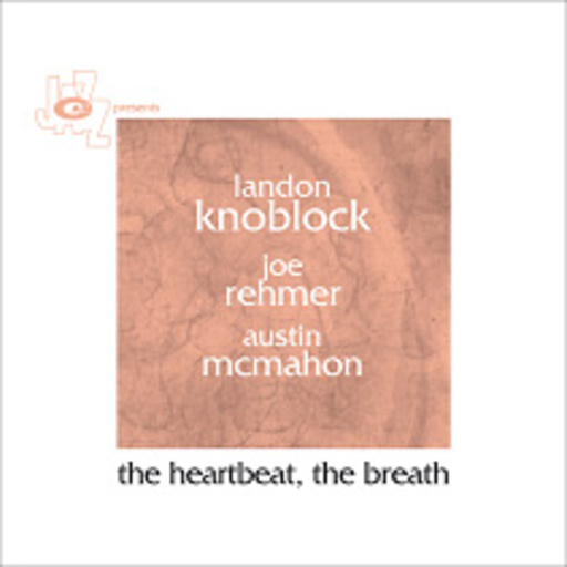 Landon Knoblock & Joe Rehmer & Austin McMahon – The Heartbeat, The Breath
