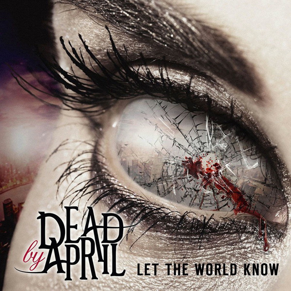 Dead By April – Let The World Know