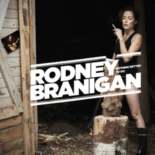 Rodney Branigan – Nothing Better To Do