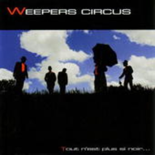 Weepers Circus – Tous N'Est Plus Si Noir