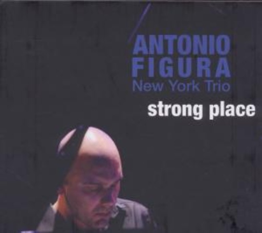 Antonio Figura New York Trio – Strong Place