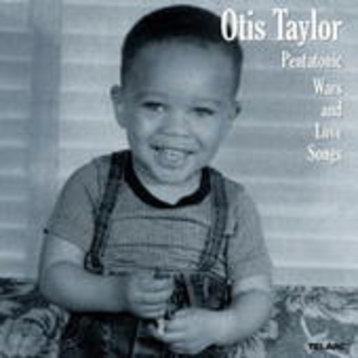 Otis Taylor – Penatonic Wars And Love Songs