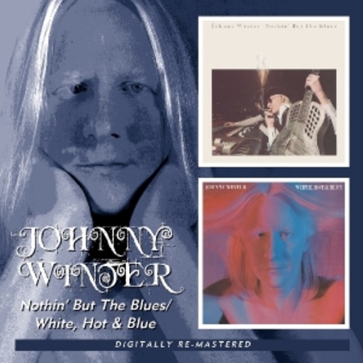 Johnny Winter – Nothin' But The Blues/White, Hot & Blue
