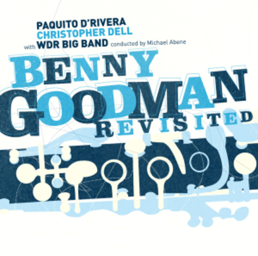 Paquito D'Rivera & WDR Big Band – Benny Goodman Revisited