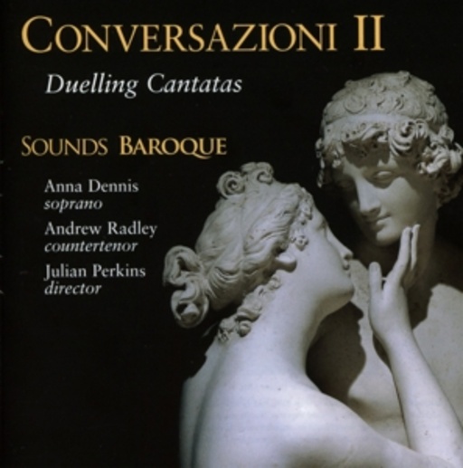 Anna Dennis/Sounds Baroque – Conversazioni II - Duelling Cantatas