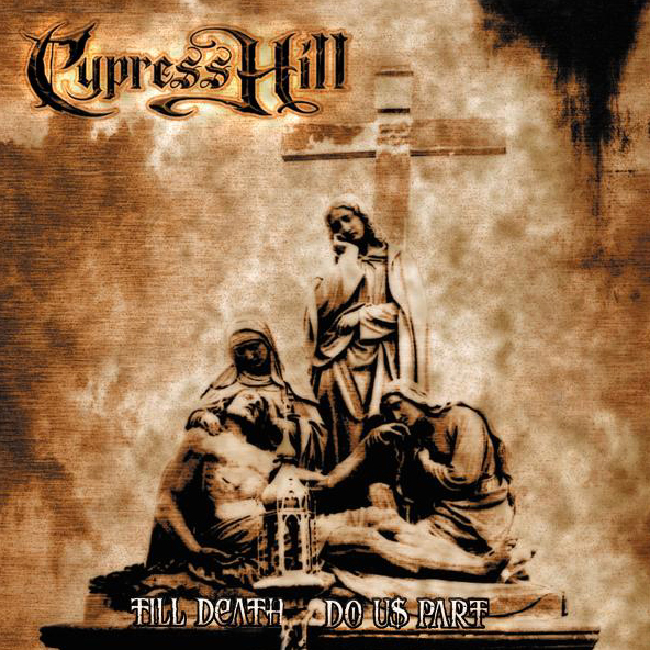 Cypress Hill – Till Death Do Us Part