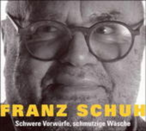 Franz Schuh – Schwere Vorwürfe, schmutzige Wäsche