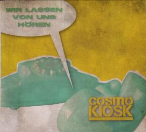 Cosmo Kiosk – Wir lassen was von uns hören